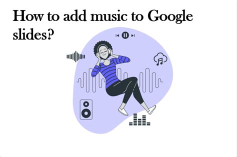 How Do You Add Music to Google Slides: A Multi-Perspective Guide