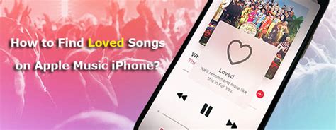 how to find loved songs on apple music iphone and why do we love music so much