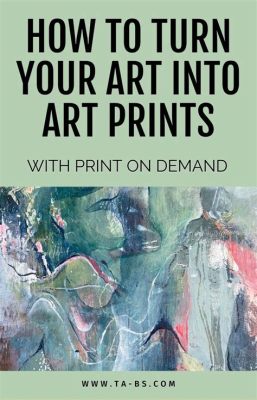 How to Make Prints of Art: A Multi-Perspective Guide